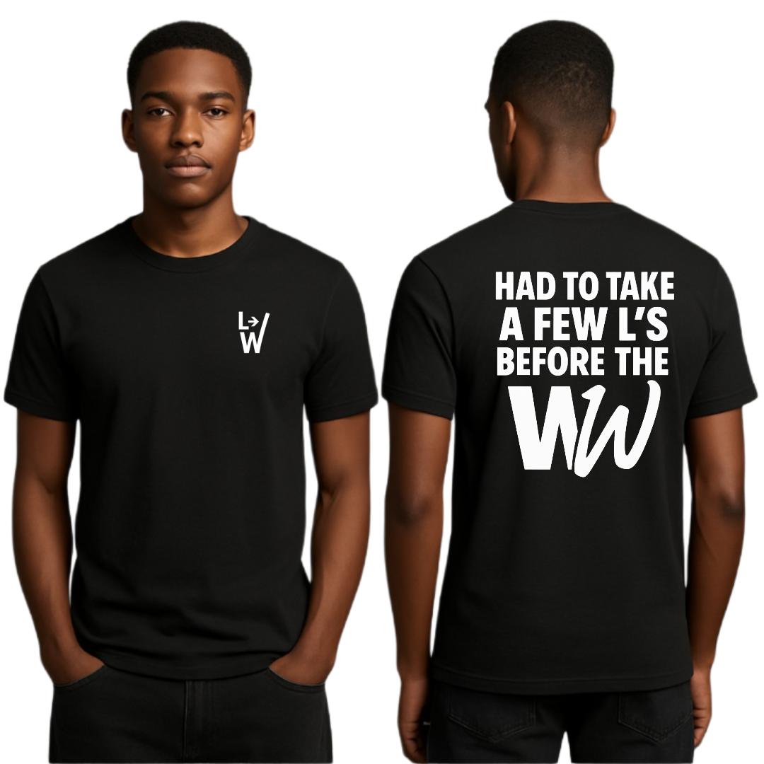 The L's to the W Shirt(Coming Soon)